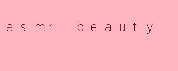 asmr beauty
